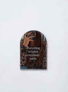 EVERYTHING IS FUCKED MIRROR
