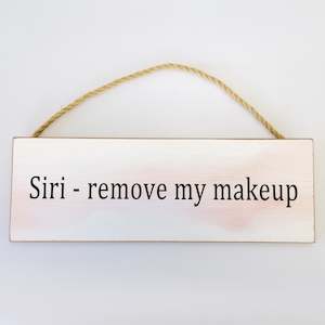 Fun Plaques: Siri - remove my makeup' Plaque Sign