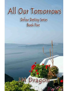 All our Tomorrows - Define Destiny Series Book Five by JM Dragon - Affinity Rain&hellip;