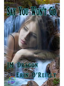 Products: Say You Won’t Go by JM Dragon & Erin O’Reilly [Kindle Unlimited] - Affinity Rainbow Publications