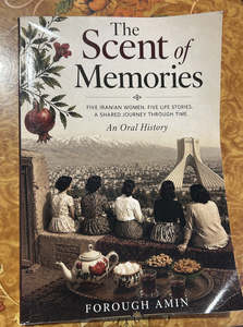 The Scent of Memories, five Iranian Women, five stories, a shared journey through time