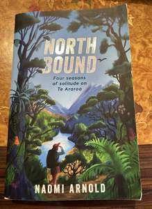 Books Magazines: North Bound - Four seasons on Te Araroa, by Naomi Arnold