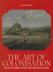 Products: The Art Of Colonisation: Images of Euope's Encounters with New Zealand