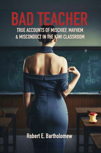 Products: Bad Teacher: Mischief, Mayhem & Misconduct in the Kiwi Classroom