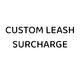 Custom Leash - Surcharge