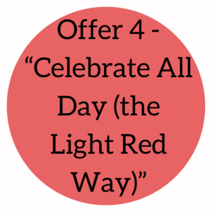 Offer 4 – “Celebrate All Day (the Light Red Way)” (6 pack)