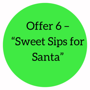 Offer 6 – “Sweet Sips for Santa” (6 pack)