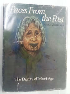 Print Books: Faces From the Past - The Dignity of Māori Age by Kristin Zambucka