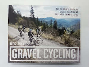 Gravel Cycling - Complete Guide to Gravel Racing & Adventure Bikepacking by Nick Legan