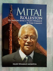 Maori Books: Mitai Rolleston - He Kanohi Kitea O Ngati Whakaue by Toni Cummins