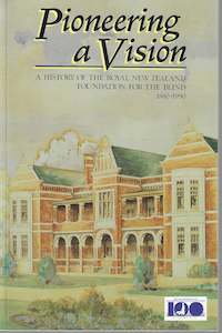 New Zealand History: Pioneering a Vision: a History of the Royal New Zealand Foundation for the Blind
