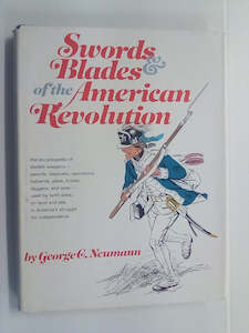 Military Non Fiction: Swords & Blades of the American Revolution by George C. Neumann