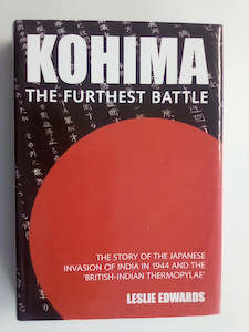 Military Non Fiction: Kohima - The Furthest Battle (Japanese invasion of India 1944) by Leslie Edwards