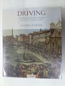 Transport Books: Driving - The Horse, the Man & The Carriage from 1700 to the present Day by Andres Furger