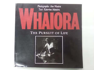 Maori Books: Whaiora - The Pursuit of Life by Ans Westra and Katerina Mataira