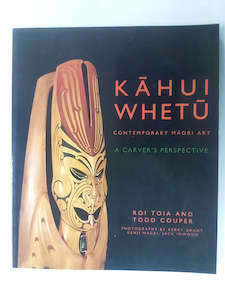 Maori Books: Kahui Whetu: Contemporary Māori Art - A Carver's Perspective by Roi Toia & Todd Couper
