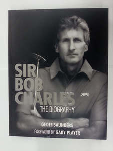 Sir Bob Charles - The Biography SIGNED COPY by Geoff Saunders