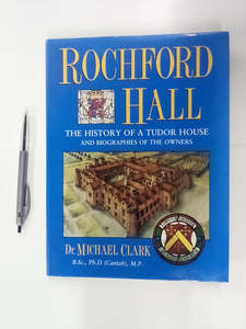 Biographies: Rochford Hall - The History of a Tudor House & Biographies of the Owners by Michael Clark