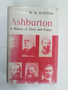New Zealand History: Ashburton - A History of Town & Country by W.H. Scotter