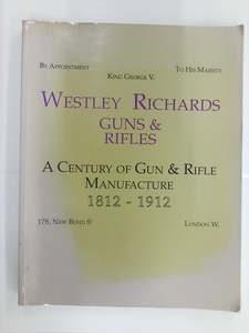 Firearms: Westley Richards Guns & Rifles - A Century of Gun & Rifle Manufacture 1812-1912