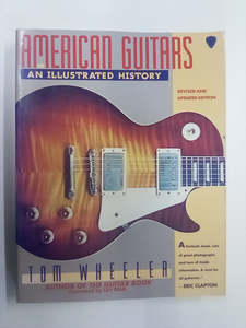 American Guitars - An Illustrated History by Tom Wheeler