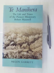 New Zealand Biography: Te Manihera - The Life & Times of the Pioneer Missionary Robert Maunsell by Helen Garrett