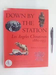 History: Down by the Station - Los Angeles Chinatown 1880-1933 by Roberta S. Greenwood