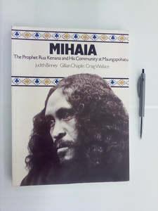 Maori Books: Mihaia - The Prophet Rua Kenana & His Community at Maungapohatu by Judith Binney, Gillian Chaplin, & Craig Wallace