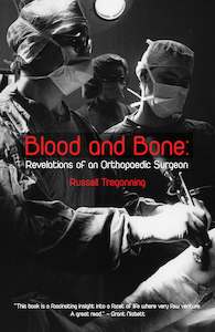 Products: Blood and Bone: Revelations of an Orthopaedic Surgeon by Russell Tregonning - Atuanui Press