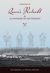 Products: A History of Queen’s Redoubt and the Invasion of the Waikato by Ian Barton and Neville Ritchie - Atuanui Press