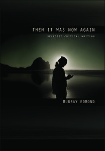 Products: Then It Again: selected critical writing by Murray Edmond - Atuanui Press