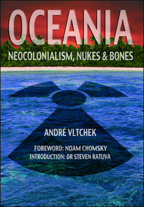 Products: Oceania: Neocolonialism, Nukes and Bones by Andre Vltchek - Atuanui Press