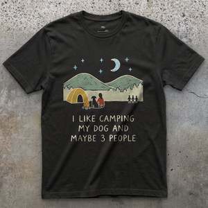 I Like Camping, My Dog, and Maybe 3 People T-shirt