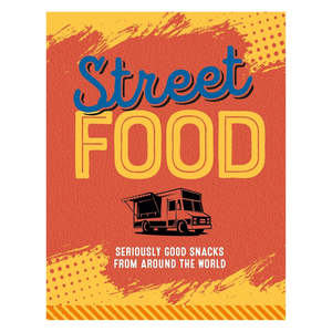 Street Food: Seriously good snacks from around the world