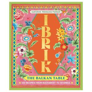 Ecaterina Paraschiv-Poirson: Ibrik - The Balkan Table