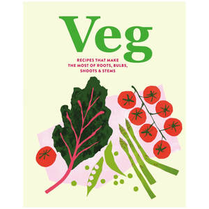 Veg: Recipes that make the most of roots, bulbs, shoots & stems