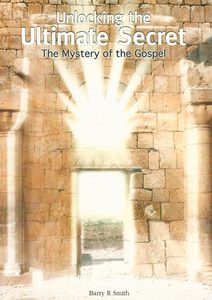 Unlocking the Ultimate Secret: The Mystery of the Gospel – Barry Smith Evangelism