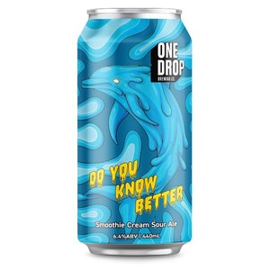 Craft Beer: One Drop Brewing Do You Know Better Smoothie Cream Sour 440mL