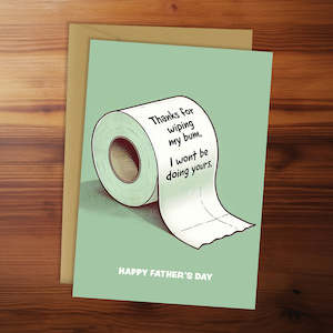 Father's Day - Thanks for wiping my bum. I won't be doing yours.