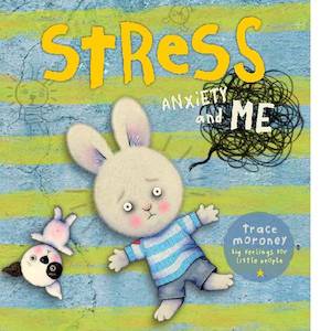 Trace Moroney: Stress Anxiety and Me