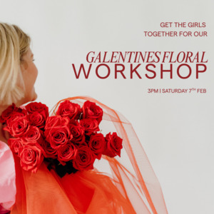 GALENTINES FLORAL WORKSHOP | SATURDAY 7TH FEB 3PM
