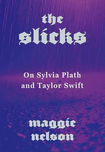 Non Fiction: The Slicks: On Sylvia Plath and Taylor Swift