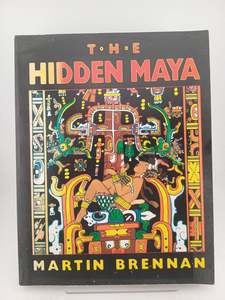 The Hidden Maya: A New Understanding of Maya Glyphs by Martin Brennan
