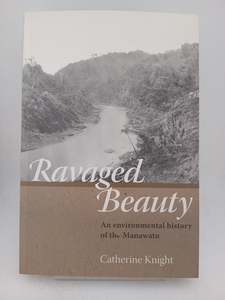 History: Ravaged Beauty: An Environmental History of the Manawatu by Catherine Knight