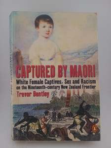Captured by Maori: White Female Captives, Sex and Racism on the Nineteenth-Centu&hellip;