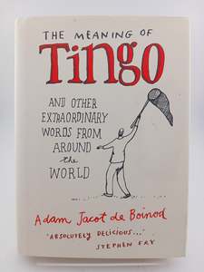 The Meaning of Tingo: And Other Extraordinary Words From Around The World by Adam De Boinod