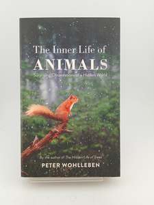 Nature: The Inner Life of Animals: Surprising Observations of a Hidden World by Peter Wohlleben