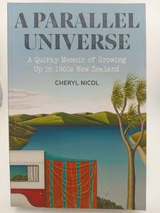 A Parallel Universe: A Quirky Memoir of Growing Up in 1960's New Zealand by&hellip;