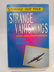 Strange But True: Strange Vanishings by Colin. Wilson