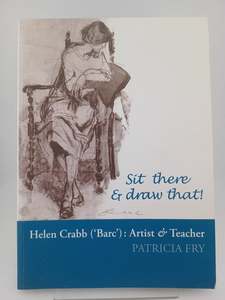 Sit There And Draw That! Helen Crabb ('Barc'): artist & teacher by Patricia Fry
